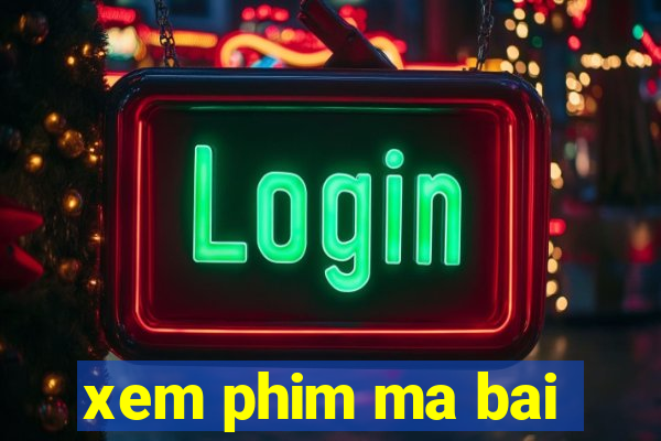 xem phim ma bai