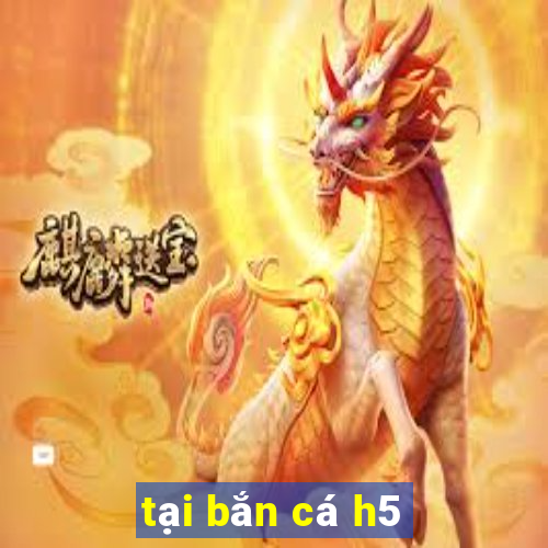 tại bắn cá h5