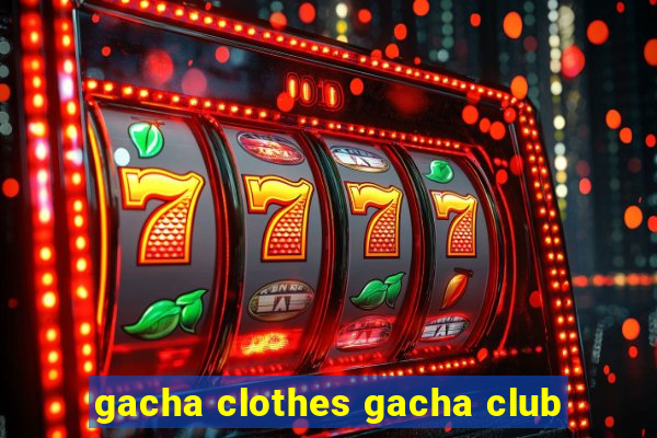 gacha clothes gacha club