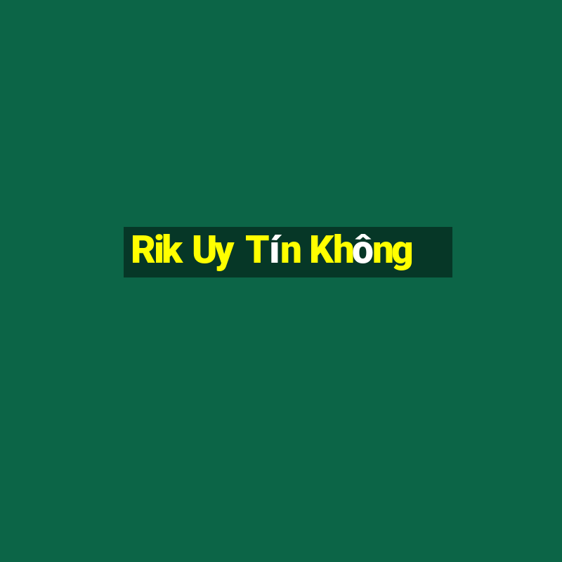 Rik Uy Tín Không