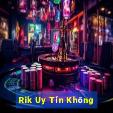 Rik Uy Tín Không