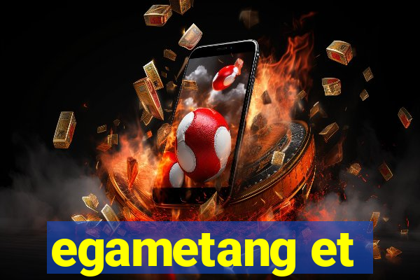 egametang et