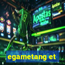 egametang et