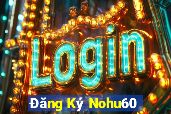 Đăng Ký Nohu60