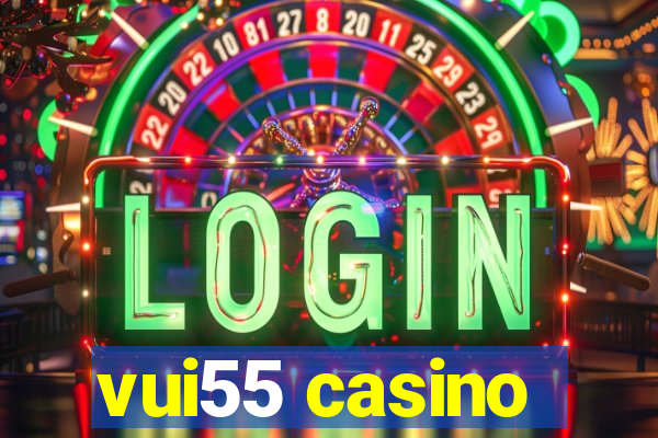 vui55 casino