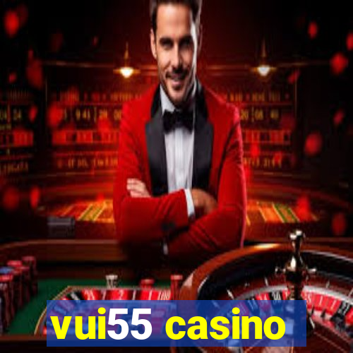 vui55 casino