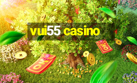 vui55 casino