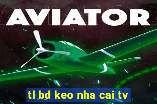 tl bd keo nha cai tv