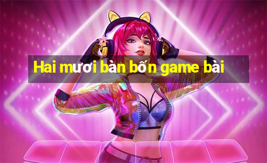 Hai mươi bàn bốn game bài