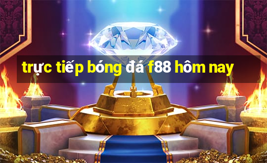 trực tiếp bóng đá f88 hôm nay