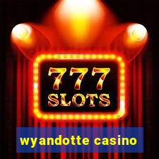 wyandotte casino