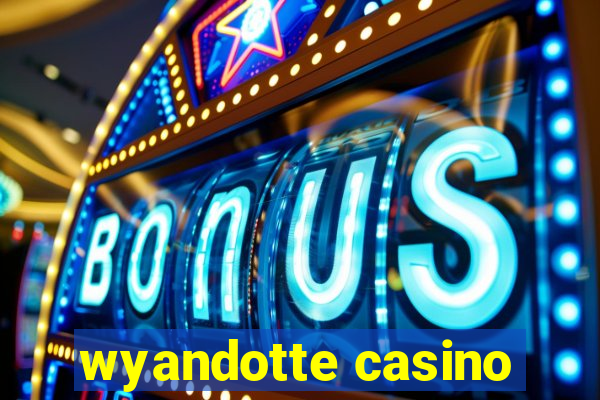 wyandotte casino