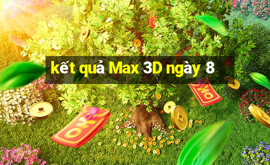 kết quả Max 3D ngày 8