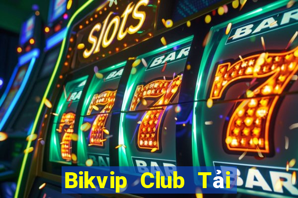 Bikvip Club Tải Game Bài Đổi Thưởng