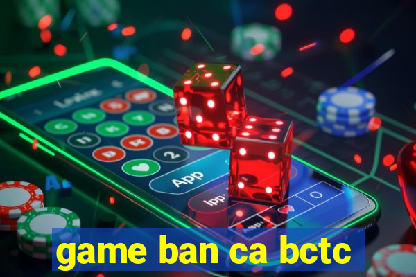 game ban ca bctc