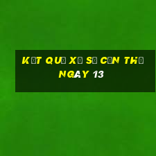 kết quả Xổ Số Cần Thơ ngày 13