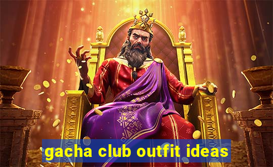 gacha club outfit ideas