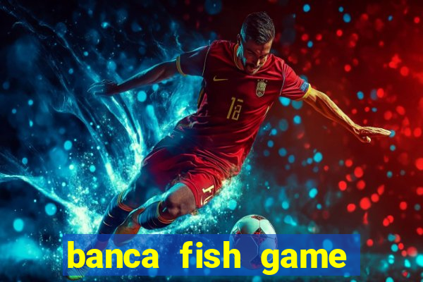 banca fish game bắn cá