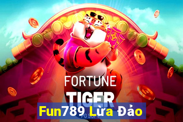 Fun789 Lừa Đảo