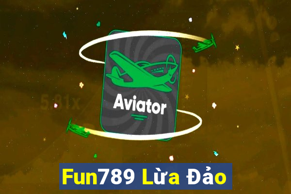 Fun789 Lừa Đảo