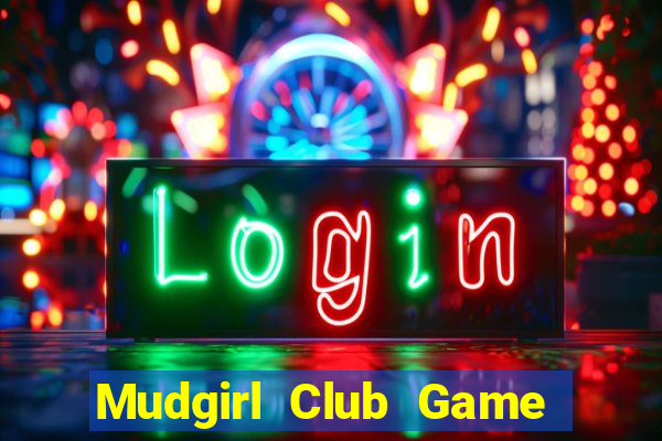 Mudgirl Club Game Bài 79