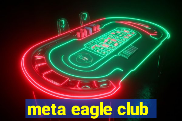 meta eagle club