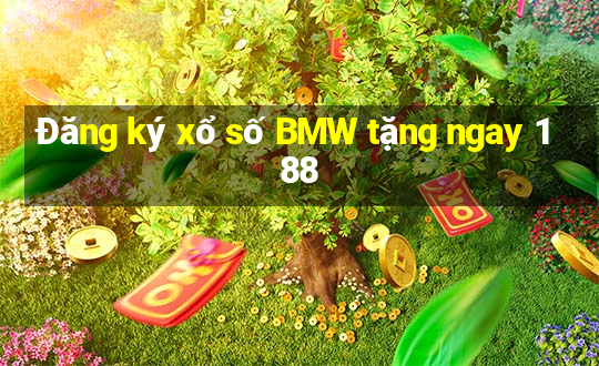 Đăng ký xổ số BMW tặng ngay 188