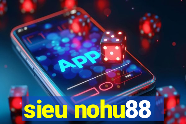 sieu nohu88