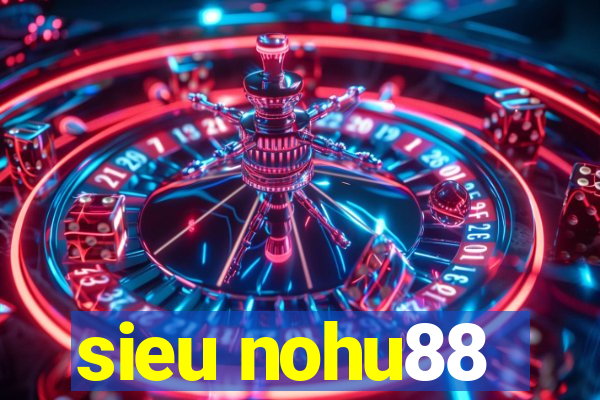 sieu nohu88