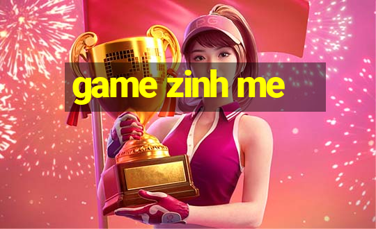 game zinh me