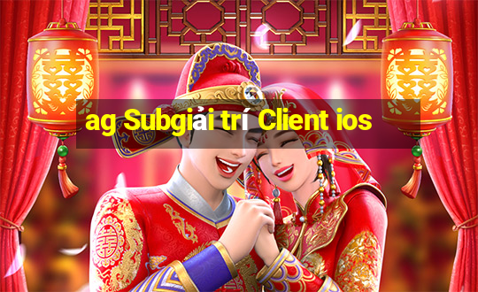 ag Subgiải trí Client ios