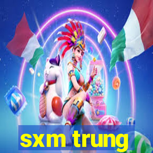 sxm trung