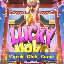 Viprik Club Game Bài 2022