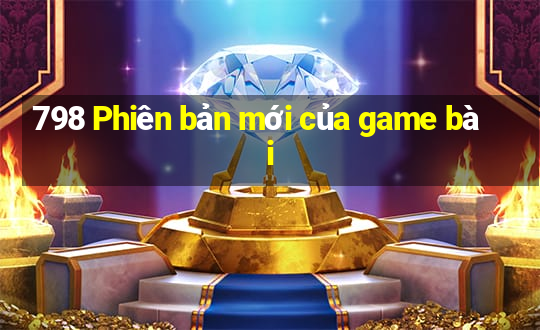 798 Phiên bản mới của game bài