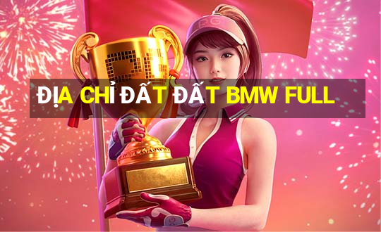 ĐỊA CHỈ ĐẤT ĐẤT BMW FULL