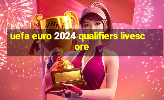 uefa euro 2024 qualifiers livescore