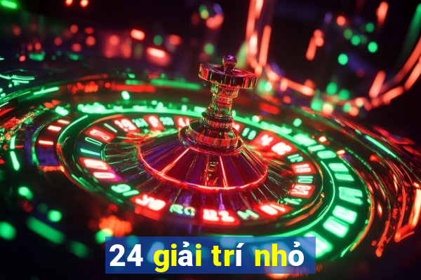 24 giải trí nhỏ