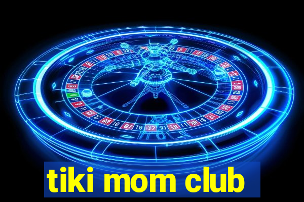 tiki mom club