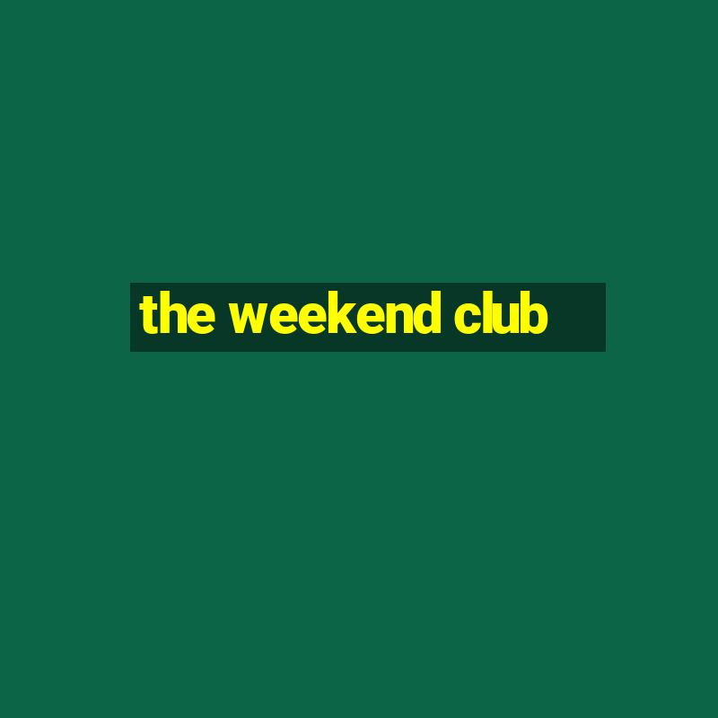 the weekend club