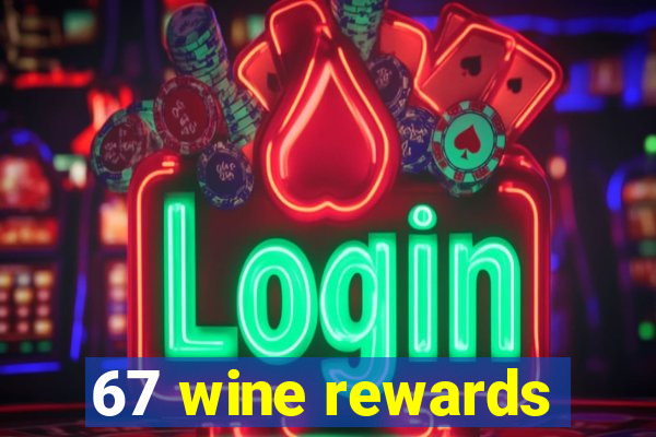 67 wine rewards