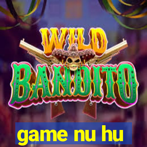 game nu hu