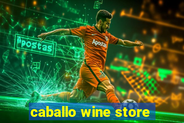 caballo wine store