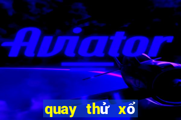 quay thử xổ số miền bắc quảng ninh