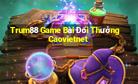 Trum88 Game Bài Đổi Thưởng Caovietnet