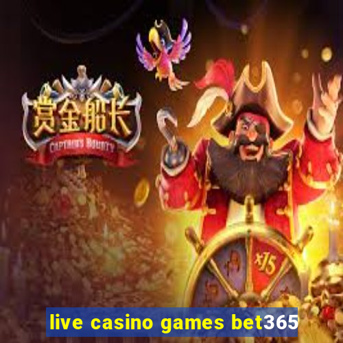 live casino games bet365