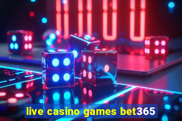 live casino games bet365