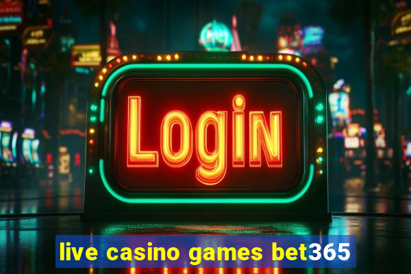 live casino games bet365