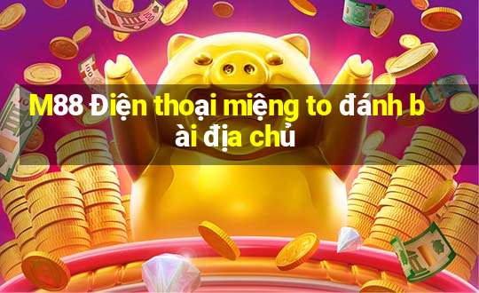 M88 Điện thoại miệng to đánh bài địa chủ