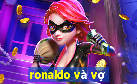 ronaldo và vợ