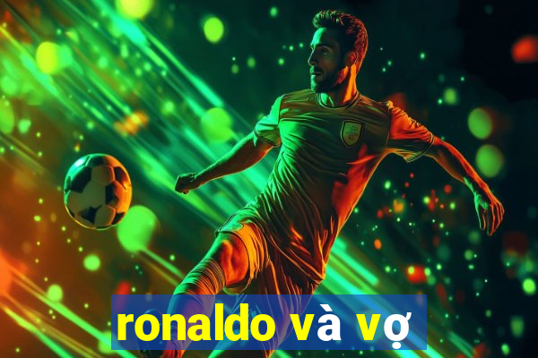 ronaldo và vợ